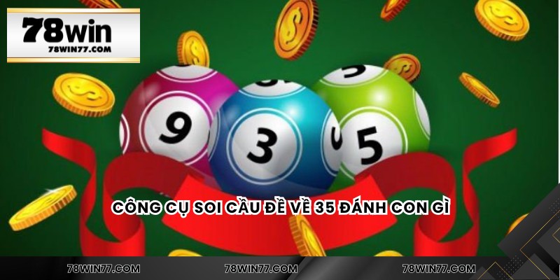 Công cụ soi cầu đề về 35 đánh con gì