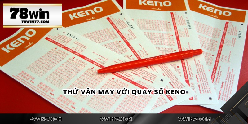 Thử vận may với quay số Keno