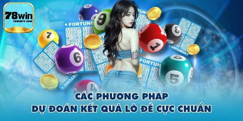 Các phương pháp dự đoán kết quả lô đề cực chuẩn