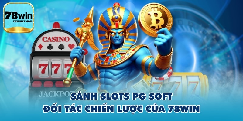 Sảnh Slots PG Soft đối tác chiến lược của 78WIN